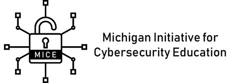 MICE – Michigan Initiative for Cybersecurity Education.